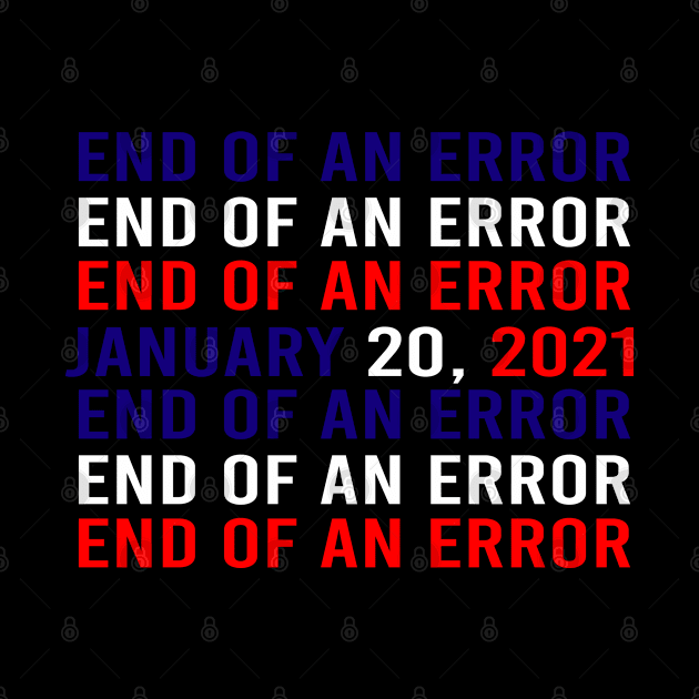 THE END OF AN ERROR - JANUARY 20TH 2021 - INAUGURATION DAY 2021 by Mosklis