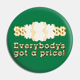 Everybody's Got a Price Pin