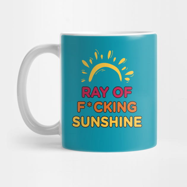 Ray of F*cking Sunshine - Ray Of Fcking Sunshine - Mug