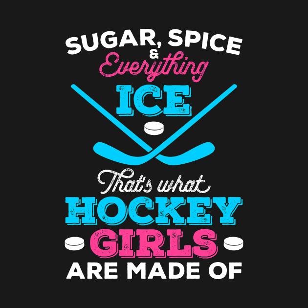 Sugar, Spice Everything Ice That's What Hockey Girls Are Made of by GoodWills