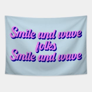 Smile and wave folks Tapestry