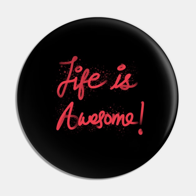 Life is Awesome Pin by jayakbariart