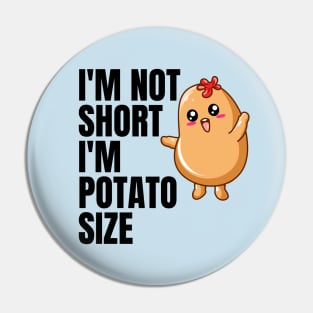 I'm not short i'm potato size Pin