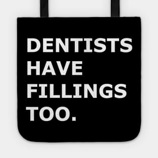 Dentists Have Fillings Too Tote