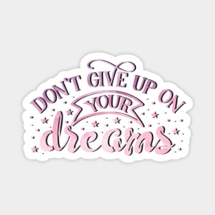 Don't give up on your dreams Magnet