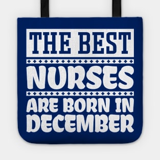 The Best Nurses Are Born In December Tote