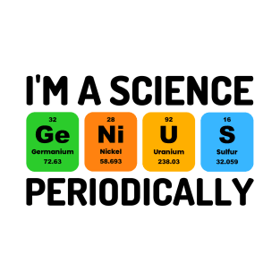 I'm A Science Genius Periodically Funny Chemistry Pun T-Shirt