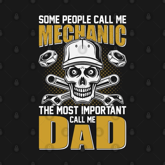 Some People Call Me Mechanic The Most Important Call Me Dad Tshirt by Rezaul