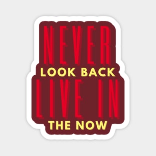 Never look back, live in the now Magnet