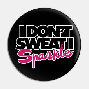 I don't sweat I sparkle Pin