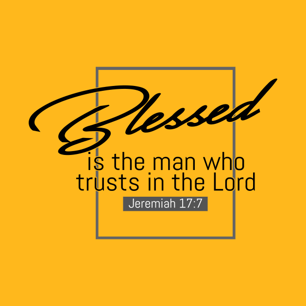 Blessed Is The Man Who Trusts In The Lord - Jeremiah 17:7 | Bible Quotes by Hoomie Apparel