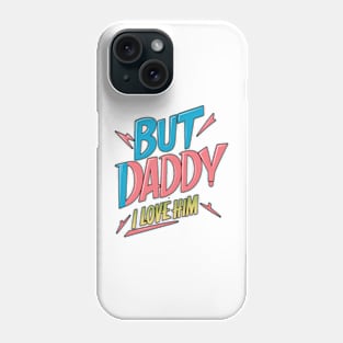 But Daddy, I love Him | black color outline Phone Case