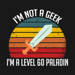 I'm not a Geek...I'm a Level 60 Paladin T-Shirt