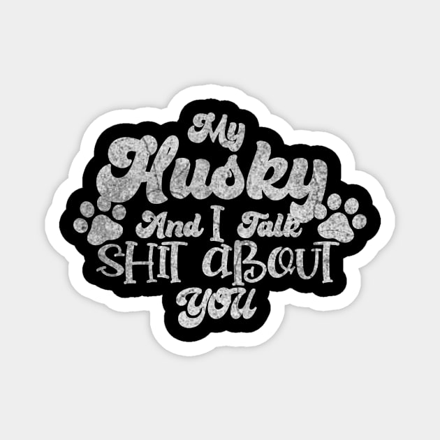 My Husky and I gossip about you Magnet by ysmnlettering