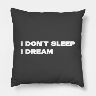 I Don´t Sleep I Dream, white Pillow