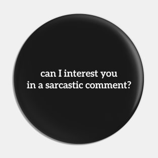 can i interest you in a sarcastic comment? Pin