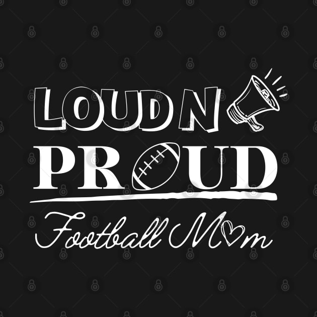 Loud And Proud Football Mom by EACreaTeeve