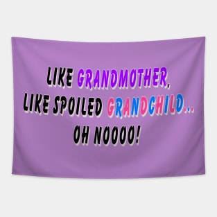 Like grandmother, like spoiled grandchild… oh noooo! Tapestry