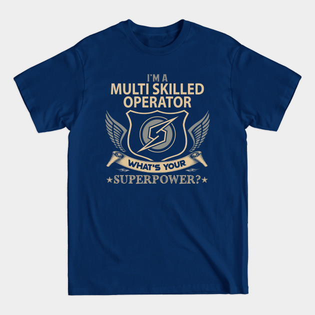 Discover Multi Skilled Operator T Shirt - Superpower Gift Item Tee - Multi Skilled Operator - T-Shirt