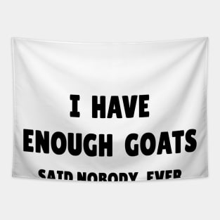 I Have Enough Goats (Said Nobody, Ever) Tapestry