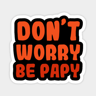 DON'T WORRY BE PAPY Magnet