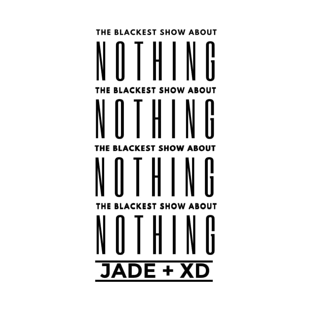The Blackest Show About Nothing by Jade + XD
