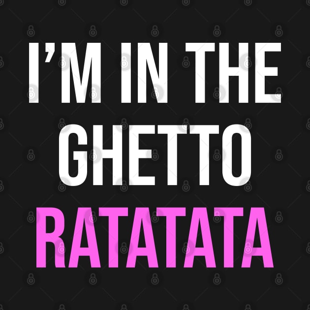 I'm In The Ghetto Ratatata - TikTok Reference by TrendsToTees