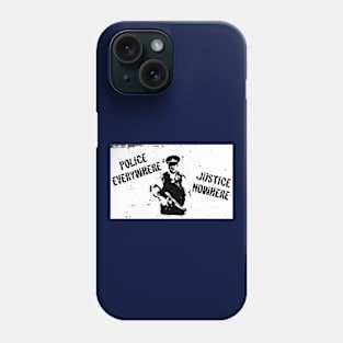 POLICE EVERYWHERE, JUSTICE NOWHERE Phone Case
