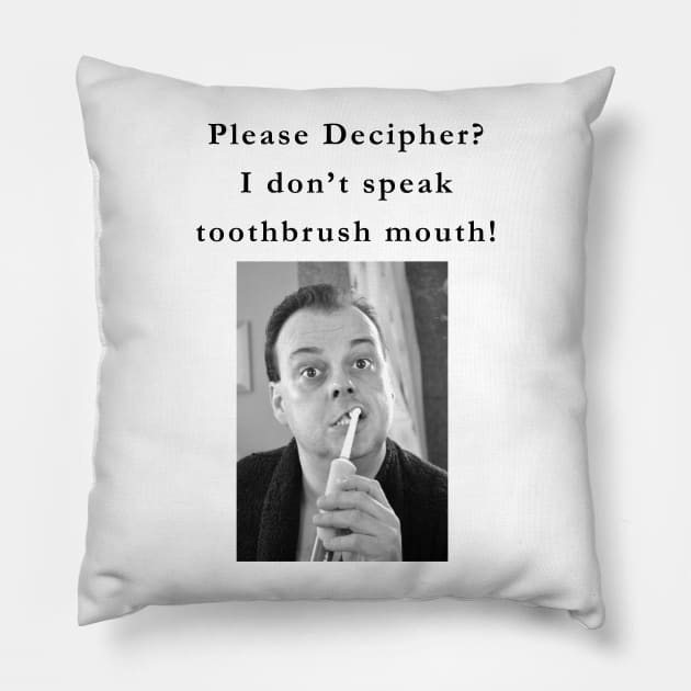 I don't speak toothbrush mouth! Pillow by Quirky Design Collective