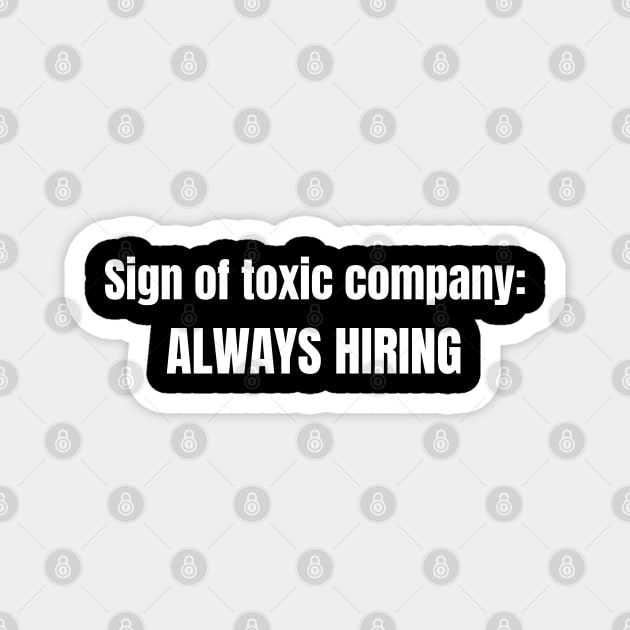 Sign of Toxic Company Always Hiring - Funny Humor Magnet by Art-Jiyuu