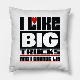 I like big trucks and I cannot lie Pillow