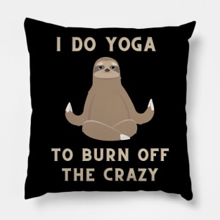 i do yoga to burn off the crazy Pillow