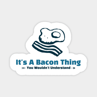 It's A Bacon Thing - funny design Magnet