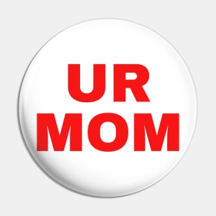 Ur Mom Mama Pin