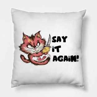 Angry cat Say it Again Pillow