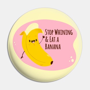 Things mom said - Stop Whining and Eat a Banana Pin