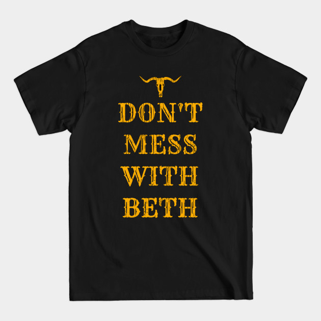 Don't Mess With Beth - Beth Dutton - T-Shirt