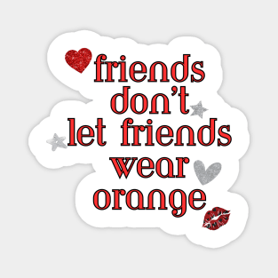 Friends don’t let friends wear orange Magnet