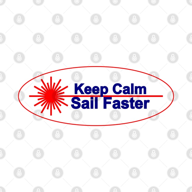 Keep calm sail faster -laser sailing dinghy class- by Regatta Merch