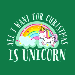 All I Want For Christmas Is Unicorn Funny Christmas Design I Love Unicorns 2021 T-Shirt