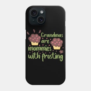 Grandmas are mommies with frosting Phone Case