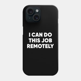 I Can Do This Job Remotely #RTO Phone Case