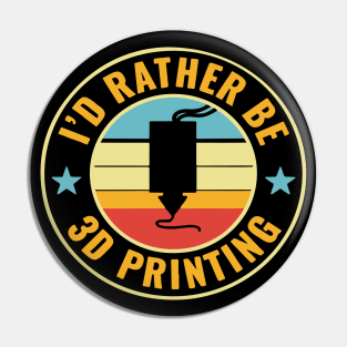 3D Printer Funny I'd Rather be 3D Printing Pin