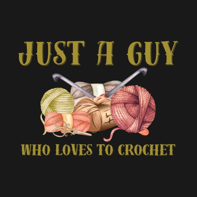 Just a Guy Who Loves to Crochet by Tee's Tees