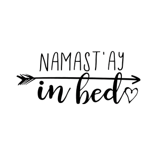 Namast’ay in Bed T-Shirt