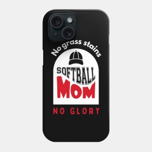 Softball Mom No grass stains no glory funny motivational design Phone Case