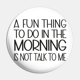 A Fun Thing To Do In The Morning Is Not Talk To Me Pin