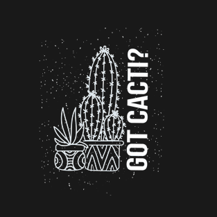 Got Cacti, Cactus? T-Shirt