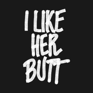 I Like Her Butt T-Shirt