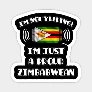 I'm Not Yelling I'm A Proud Zimbabwean - Gift for Zimbabwean With Roots From Zimbabwe Magnet